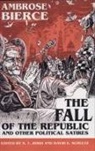 Ambrose Bierce, Author S T Joshi, S. T. Joshi, David E Schultz, David E. Schultz - The Fall of the Republic and Other Political Satires