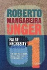 Roberto Mangabeira Unger, Roberto Mangabeira Unger, Unger Roberto Mangabeira - False Necessity