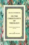 Franz Overbeck, Stephanie Elbert Stein Crease, John E. Wilson - On the Christianity of Theology