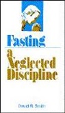D. Smith, David R. Smith - Fasting: A Neglected Discipline