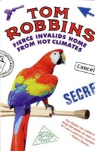 Tom Robbins - Fierce Invalids Home from Hot Climates