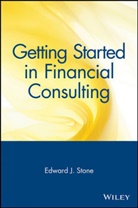 Ed Stone, Edward Stone, Edward J Stone, Edward J. Stone, Ej Stone, Tanya Stone... - Getting Started in Financial Consulting