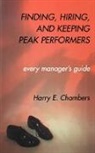 Harry Chambers, Harry E. Chambers, Harry E. International Institute for Str Chambers, Institute International, Institute For Strategic International, International Institute for Strategic St... - Finding, Hiring, and Keeping Peak Performers