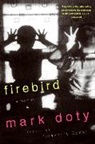 Mark Doty - Firebird