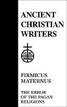 Julius Firmicu Maternu, Julius Firmicus Maternus, Clarence A. Forbes, Paulist Press, Walter J. Burghardt, T. C. Lawler - Firmicus Maternus