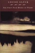 Louise Gleuck, Louise Gluck, Louise Glück - First Four Books Of Poems
