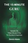 Dennis Adams - 15-Minute Guru