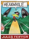 Jules Feiffer, Jules Feiffer - Meanwhile...