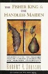 Robert Johnson, Robert A Johnson, Robert A. Johnson, Robert A Johnson - The Fisher King and the Handless Maiden