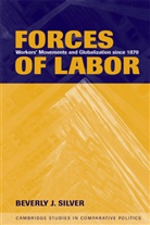 Beverly J. Silver, Beverly J. (The Johns Hopkins University) Silver, Robert H. Bates, Peter Lange - Forces of Labor: Worker's Movements and Globalization Since 1870