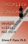 Eileen P. Flynn - Catholics At a Crossroads