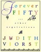 Judith Viorst, Viorst Judith - Forever Fifty and Other Negotiations