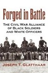 Joseph T Glatthaar, Joseph T. Glatthaar - Forged in Battle