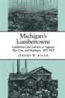 Jeremy W Kilar, Jeremy W. Kilar, Charles K. Hyde, Philip P. Mason - Michigan's Lumbertowns