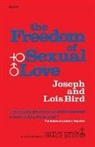 Joseph Bird, Lois F. Bird - The Freedom of Sexual Love (Complete and Unabridged)