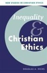 Douglas Hicks, Douglas A. Hicks, Douglas A. (University of Richmond Hicks, Stephen R. L. Clark, Stanley M. Hauerwas - Inequality and Christian Ethics