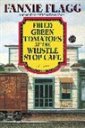 Fannie Flagg - Fried Green Tomatoes at the Whistle Stop Cafe