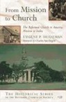 Eugene Heideman, Eugene P. Heideman - From Mission to Church: The Reformed Church in America Mission to India