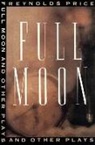 Reynolds Price - Full Moon and Other Plays