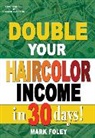 Mark Foley - Double Your Haircolor Income in 30 Days!