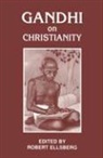 Gandhi, Mahatma Gandhi, Mohandas Gandhi, Robert Ellsberg - Gandhi on Christianity