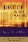 Harrison, Beverly W. Harrison, Beverly Wildung/ Bounds Harrison, Elizabeth M. Bounds, Pamela K. Brubaker, Beverly Wildung Harrison - Justice in the Making
