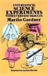Martin Gardner, Anthony Ravielli, Anthony Gardner Ravielli, Anthony Ravielli - Entertaining Science Experiments With Everyday Objects
