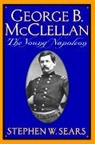 Stephen Sears, Stephen W. Sears - George B. Mcclellan