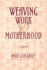 Anita Garey, Anita I. Garey, Anita Ilta Garey - Weaving Work & Motherhood
