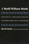David Goode - A World Without Words: The Social Construction of Children Born Deaf and Blind