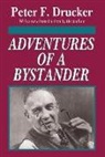 Peter F Drucke, Peter Drucker, Peter F. Drucker, Peter Ferdinand Drucker - Adventures of a Bystander