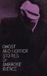 Ambrose Bierce, Everett F. Bleiler - Ghost and Horror Stories