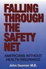 John Geyman, John P. Geyman, M. D. Geyman, MD Geyman - Falling Through the Safety Net: Americans Without Health Insurance