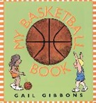 Gail Gibbons, Gail Gibbons - My Basketball Book