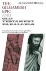 Alexander Heidel - Gilgamesh Epic and Old Testament Parallels