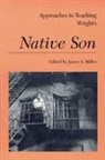 Miller, James A. (EDT) Miller, Independent Scholar James a (Clemson University) Miller, James A Miller, James A. Miller - Approaches to Teaching Wright's Native Son