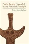 Barbara Sullivan, Barbara Stevens Sullivan, SULLIVAN BARBARA STEVENS - Psychotherapy Grounded in the Feminine Principle