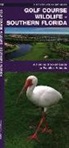 James Kavanagh, Waterford Press, Raymond Leung - Golf Course Wildlife, Southern Florida: A Folding Pocket Guide to Familiar Species