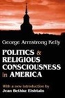 Jean Bethke Elshtain, George Armstrong Kelly, George Armstrong Elshtain Kelly, Kelly George Armstrong - Politics and Religious Consciousness in America