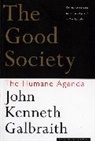John Kenneth Galbraith - Good Society : The Humane Agenda