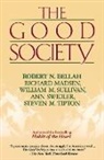 R. Bellah, Robert Bellah, Robert N. Bellah, R. Madsen, Richard Madsen, William Sullivan... - Good Society