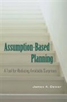 James A. Dewar, Jr. Wolf - Assumption-Based Planning : A Tool for Reducing Avoidable Surprises