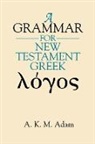 A. K. Adam, A. K. M. Adam - A Grammar for New Testament Greek