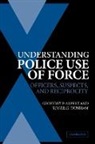 Geoffrey Alpert, Geoffrey P. Alpert, Roger Dunham, Roger G. Dunham - Understanding Police Use of Force