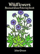 Dover Coloring Books, Henry Green, John Green - Wildflowers Stained Glass Coloring Book