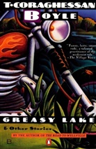 T. C. Boyle - Greasy Lake & Other Stories