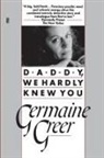 Germaine Greer - Daddy, We Hardly Knew You