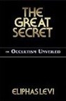 Eliphas Levi - The Great Secret or Occultism Unveiled