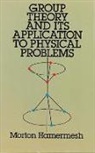 M. Hamermesh, Morton Hamermesh, Morton Hammermesh, Physics - Group Theory and Its Application to Physical Problems