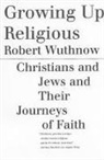 Wuthnow, Robert Wuthnow - Growing Up Religious
